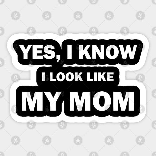 Yes I Know I Look Like My Mom Funny Daughter and Son Sticker by Tees Bondano